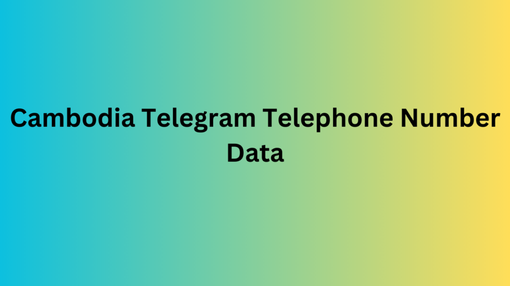 Cambodia Telegram Telephone Number Data