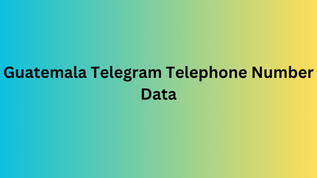 Guatemala Telegram Telephone Number Data
