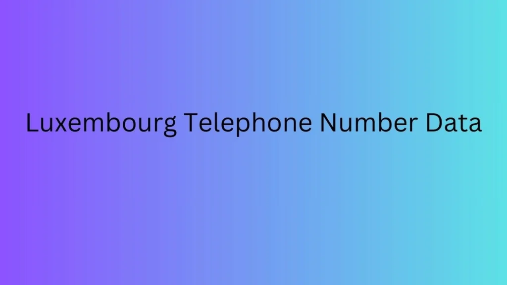 Luxembourg Telephone Number Data
