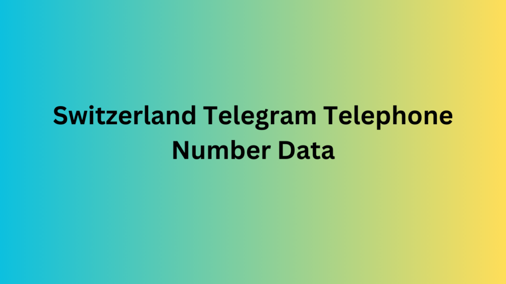 Switzerland Telegram Telephone Number Data